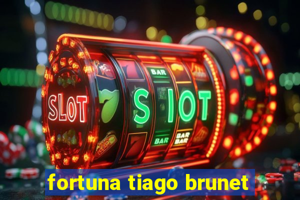 fortuna tiago brunet